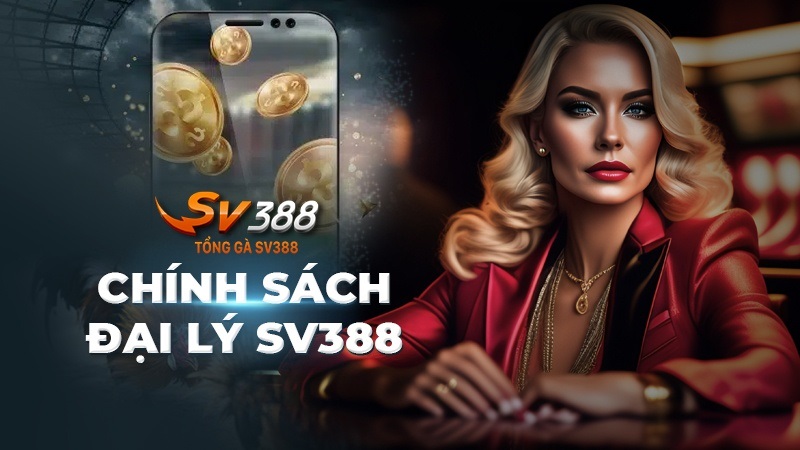 Đại lý SV388 nhận nhiều quyền lợi hấp dẫn